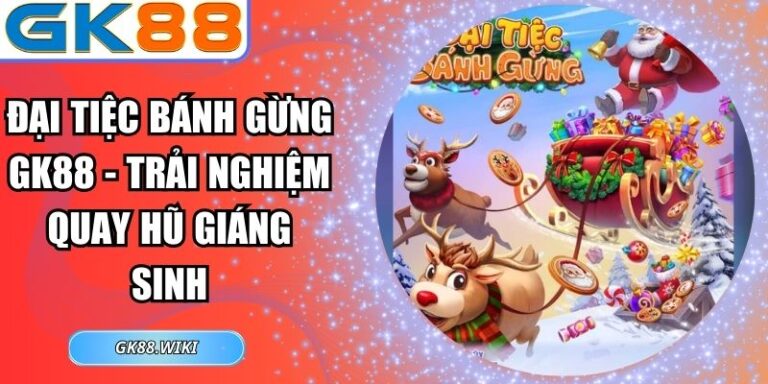 Đại Tiệc Bánh Gừng GK88