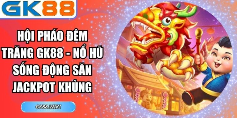 Hội Pháo Đêm Trăng GK88
