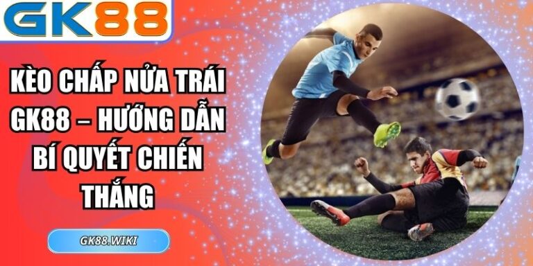 Kèo chấp nửa trái GK88