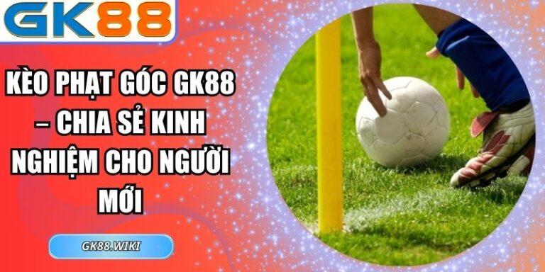 Kèo phạt góc GK88