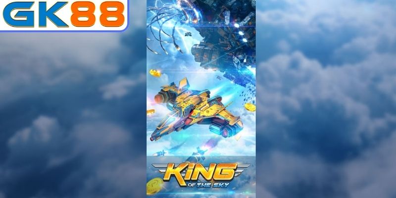 Khám phá game săn máy bay King of the Sky GK88
