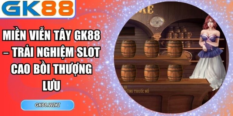 Miền Viễn Tây GK88