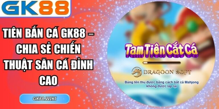 Tiên Bắn Cá GK88