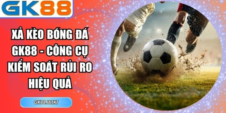 xả kèo bóng đá GK88